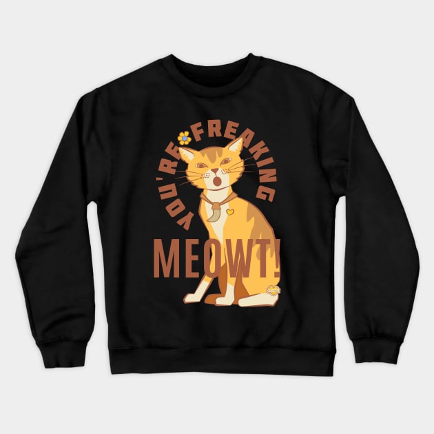 You're Freaking Meowt Crewneck Sweatshirt by Sue Cervenka